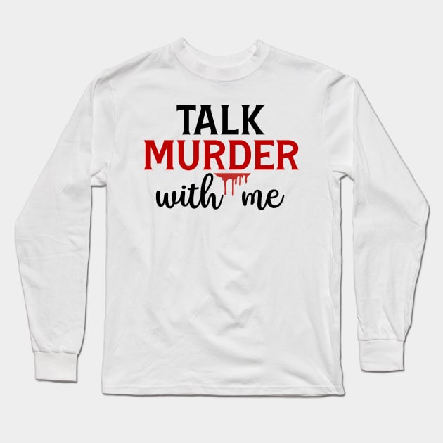 Talk Murder With Me Long Sleeve T-Shirt by CB Creative Images